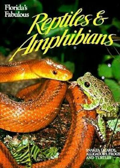 Florida's Fabulous Reptiles and Amphibians: Snakes, Lizards, Alligators, Frogs, and Turtles, Paperback/Winston Williams