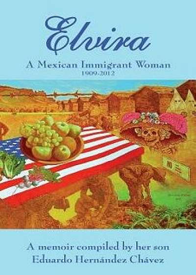 Elvira: A Mexican Immigrant Woman, Paperback/Eduardo Hernandez Chavez