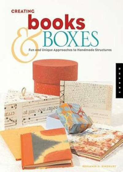 Creating Books & Boxes: Fun and Unique Approaches to Handmade Structures, Paperback/Benjamin Rinehart