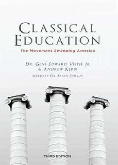 Classical Education: The Movement Sweeping America, Paperback/Gene Edward Veith JR.