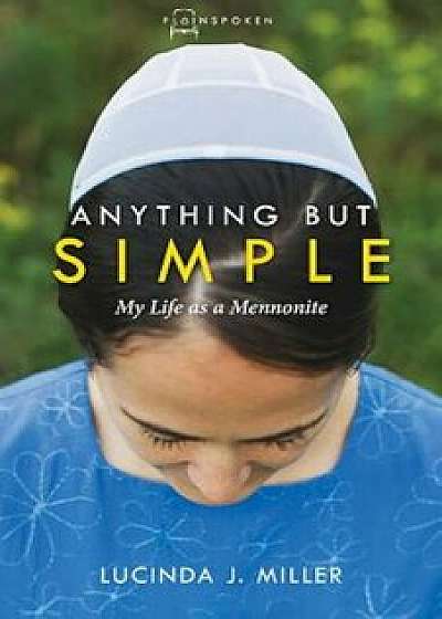 Anything But Simple: My Life as a Mennonite, Paperback/Lucinda J. Miller