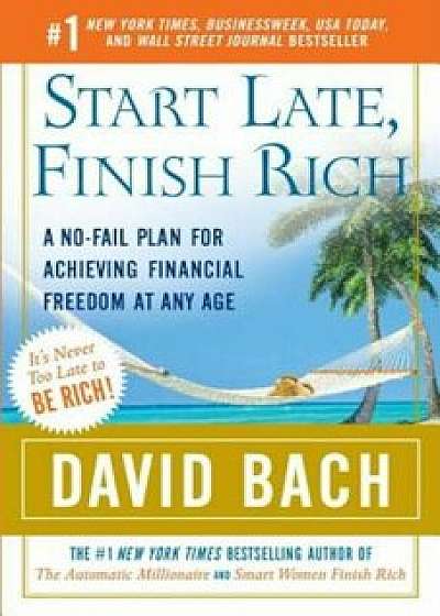 Start Late, Finish Rich: A No-Fail Plan for Achieving Financial Freedom at Any Age, Paperback/David Bach