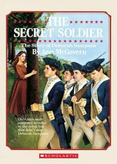The Secret Soldier: The Story of Deborah Sampson: The Story of Deborah Sampson, Paperback/Ann McGovern