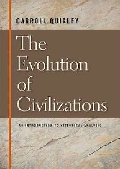 The Evolution of Civilizations: An Introduction to Historical Analysis, Paperback/Carroll Quigley