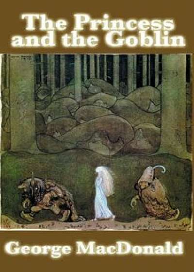 The Princess and the Goblin, Hardcover/George MacDonald
