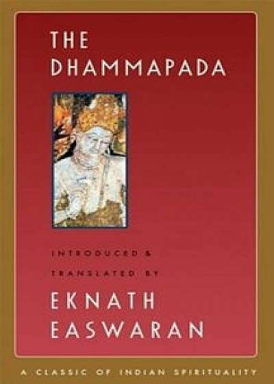 The Dhammapada, Paperback/Eknath Easwaran