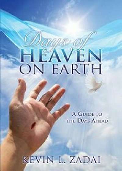 Days of Heaven on Earth, Paperback/Kevin L. Zadai