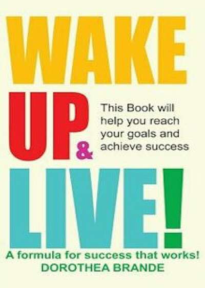 Wake Up and Live!, Hardcover/Dorothea Brande