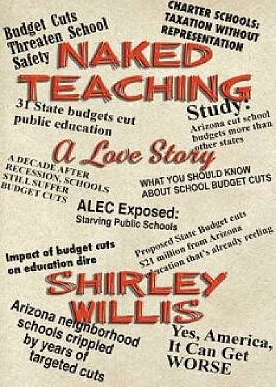 Naked Teaching: A Love Story, Paperback/Shirley Willis