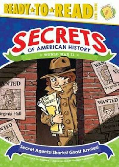 Secret Agents! Sharks! Ghost Armies!: World War II, Paperback/Laurie Calkhoven