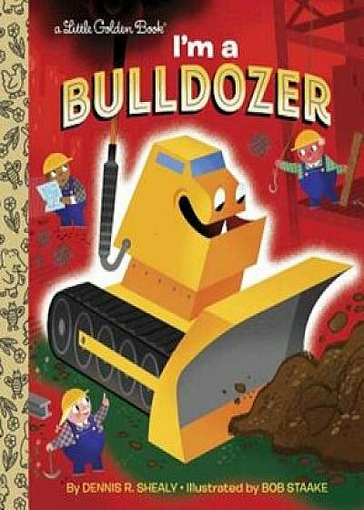 I'm a Bulldozer, Hardcover/Dennis R. Shealy