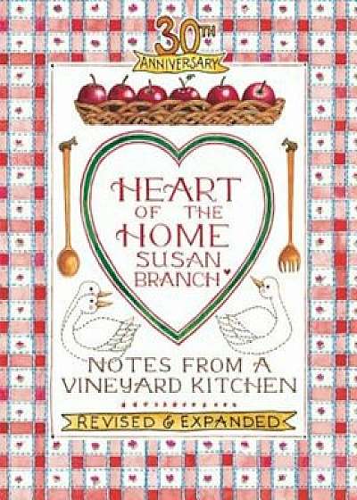 Heart of the Home: Notes from a Vineyard Kitchen 30th Anniversary Edition, Hardcover/Susan Branch