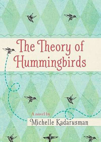 The Theory of Hummingbirds, Hardcover/Michelle Kadarusman