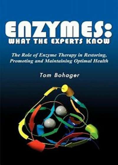 Enyzmes: What the Experts Know, Paperback/Tom Bohager