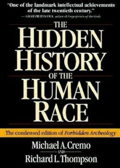 Hidden History of the Human Race: The Condensed Edition of Forbidden Archeology, Paperback/Michael A. Cremo