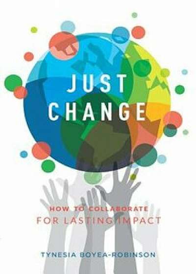 Just Change: How to Collaborate for Lasting Impact, Paperback/Tynesia Boyea-Robinson