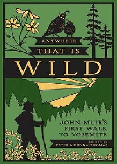 Anywhere That Is Wild: John Muir's First Walk to Yosemite, Hardcover/Peter Thomas