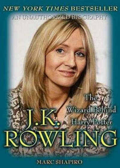 J.K. Rowling: The Wizard Behind Harry Potter, Paperback/Marc Shapiro