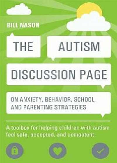 The Autism Discussion Page on Anxiety, Behavior, School, and Parenting Strategies: A Toolbox for Helping Children with Autism Feel Safe, Accepted, and, Paperback/Bill Nason