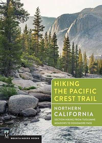 Hiking the Pacific Crest Trail: Northern California: Section Hiking from Tuolumne Meadows to Green Pass, Paperback/Philip Kramer