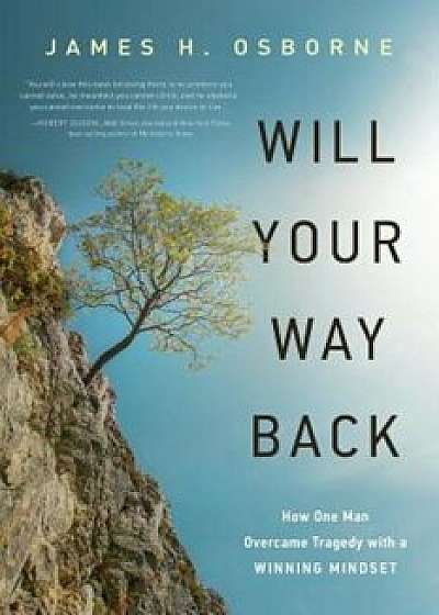 Will Your Way Back: How One Man Overcame Tragedy with a Winning Mindset, Paperback/James H. Osborne