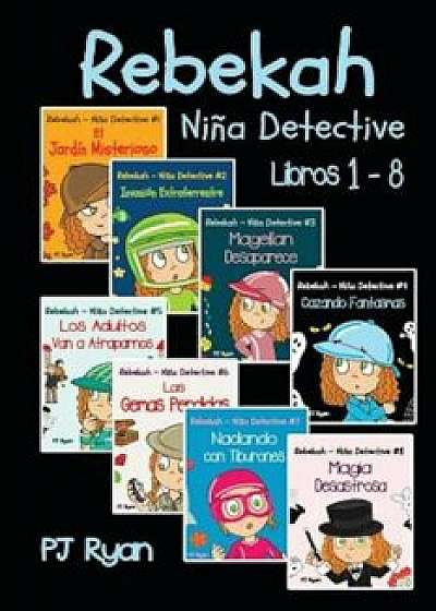 Rebekah - Nina Detective Libros 1-8: Divertida Historias de Misterio Para Ninos Entre 9-12 Anos (Spanish), Paperback/Pj Ryan