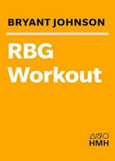 The Rbg Workout: How She Stays Strong . . . and You Can Too!, Hardcover/Bryant Johnson