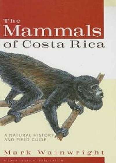 The Mammals of Costa Rica: A Natural History and Field Guide, Paperback/Mark Wainwright