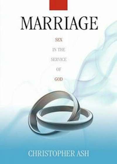 Marriage: Sex in the Service of God, Paperback/Christopher Ash