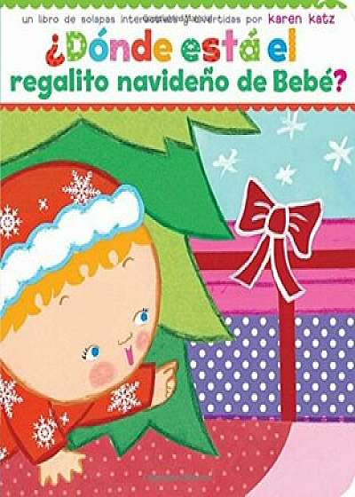 Donde Esta El Regalito Navideno de Bebe' (Where Is Baby's Christmas Present'), Hardcover/Karen Katz