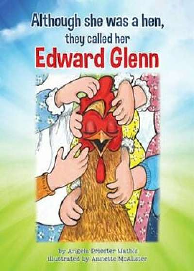 Although She Was a Hen, They Called Her Edward Glenn, Paperback/Angela Priester Mathis