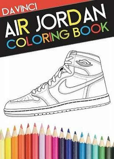Air Jordan Coloring Book: Sneaker Adult Coloring Book, Paperback/Davinci