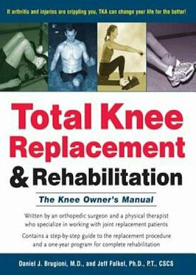 Total Knee Replacement and Rehabilitation: The Knee Owner's Manual, Paperback/Daniel J. Brugioni