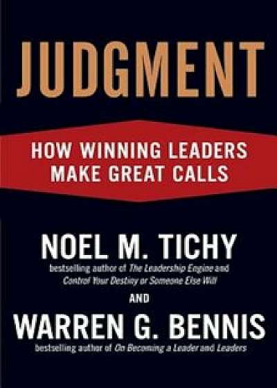Judgment: How Winning Leaders Make Great Calls, Paperback/Noel M. Tichy
