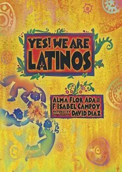 Yes! We Are Latinos: Poems and Prose about the Latino Experience, Paperback/Alma Flor Ada