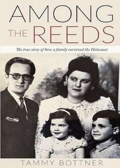 Among the Reeds: The True Story of How a Family Survived the Holocaust, Paperback/Tammy Bottner