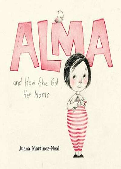 Alma and How She Got Her Name, Hardcover/Juana Martinez-Neal