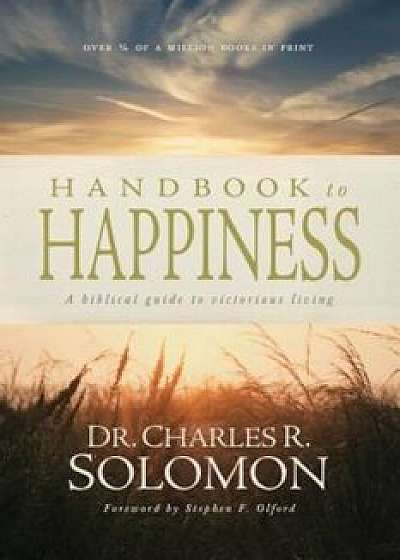 Handbook to Happiness: A Biblical Guide to Victorious Living, Paperback/Charles R. Solomon