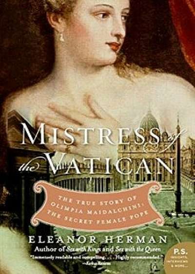 Mistress of the Vatican: The True Story of Olimpia Maidalchini: The Secret Female Pope, Paperback/Eleanor Herman