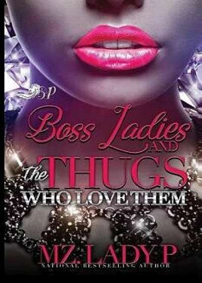 Boss Ladies and the Thugs Who Love Them: Thug Legacy 3, Paperback/Mz Lady P