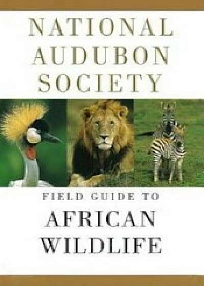 National Audubon Society Field Guide to African Wildlife, Hardcover/National Audubon Society