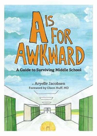A is for Awkward: A Guide to Surviving Middle School, Paperback/Aryelle Jacobsen