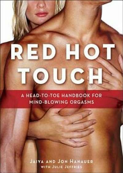 Red Hot Touch: A Head-To-Toe Handbook for Mind-Blowing Orgasms, Paperback/Jaiya