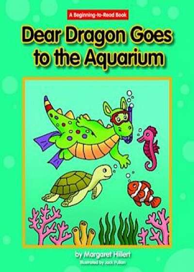 Dear Dragon Goes to the Aquarium, Paperback/Margaret Hillert