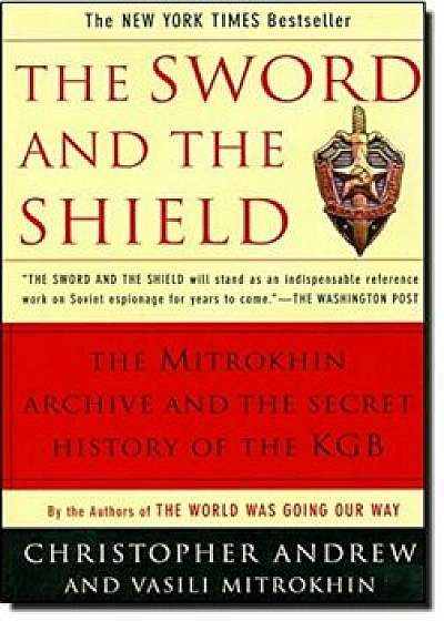 The Sword and the Shield: The Mitrokhin Archive and the Secret History of the KGB, Paperback/Christopher Andrew