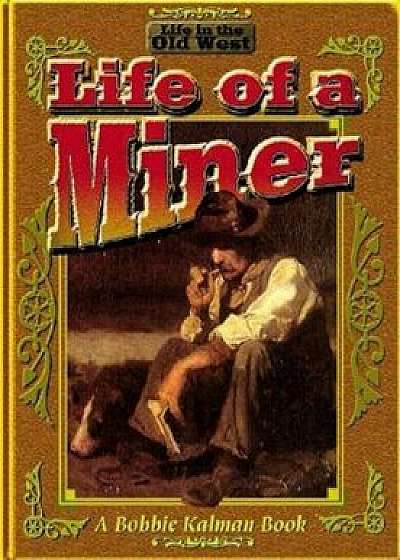 The Life of a Miner, Paperback/Bobbie Kalman