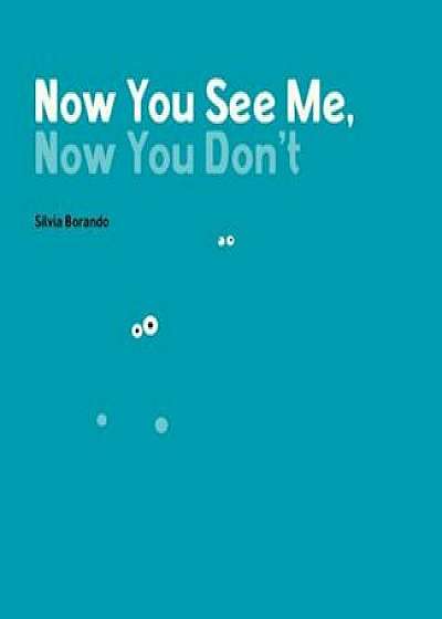 Now You See Me, Now You Don't: A Minibombo Book, Hardcover/Silvia Borando