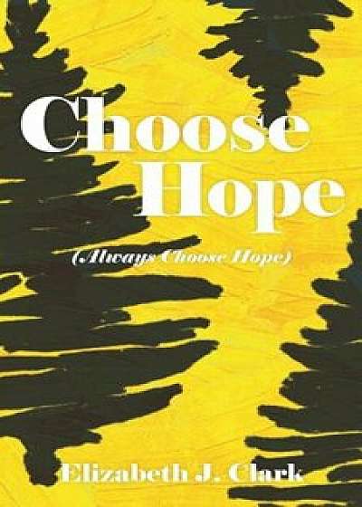Choose Hope: (Always Choose Hope), Paperback/Elizabeth J. Clark