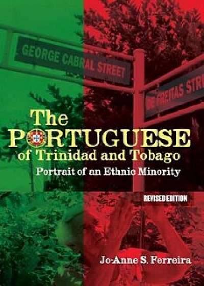 The Portuguese of Trinidad and Tobago: Portrait of an Ethnic Minority, Paperback/Jo-Anne S. Ferreira