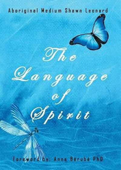 The Language of Spirit, Hardcover/Shawn Leonard